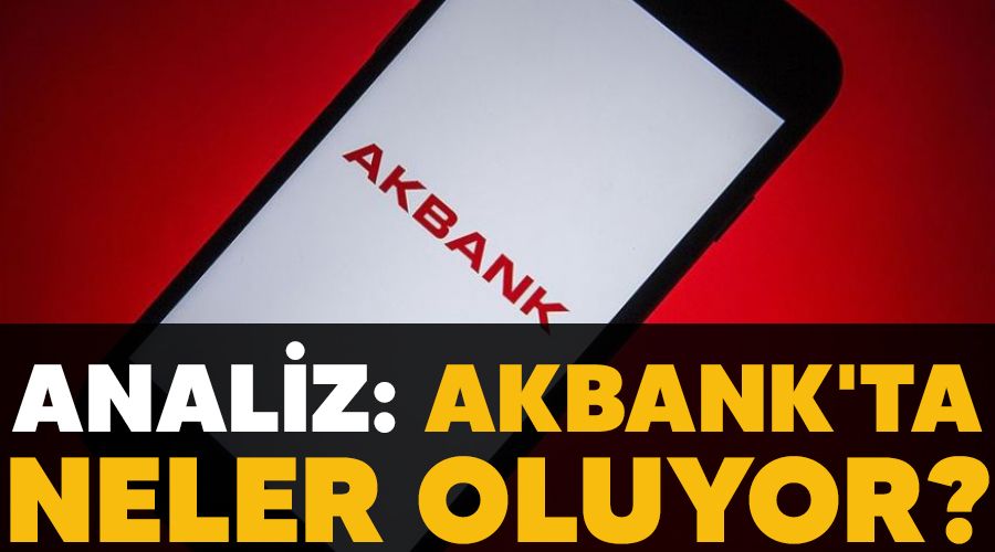  ANALZ: Akbank'ta neler oluyor?