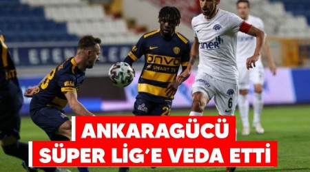 Ankaragücü Süper Lig'e veda etti 