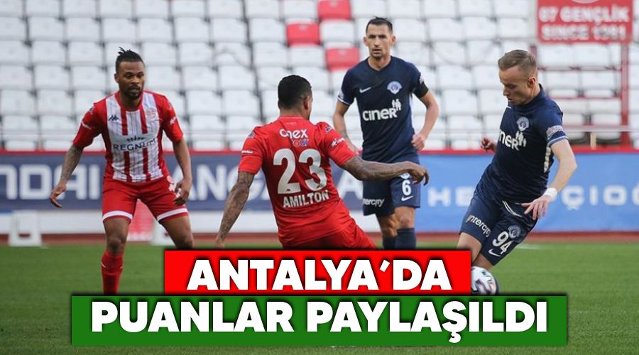 Antalya'da puanlar paylaşıldı