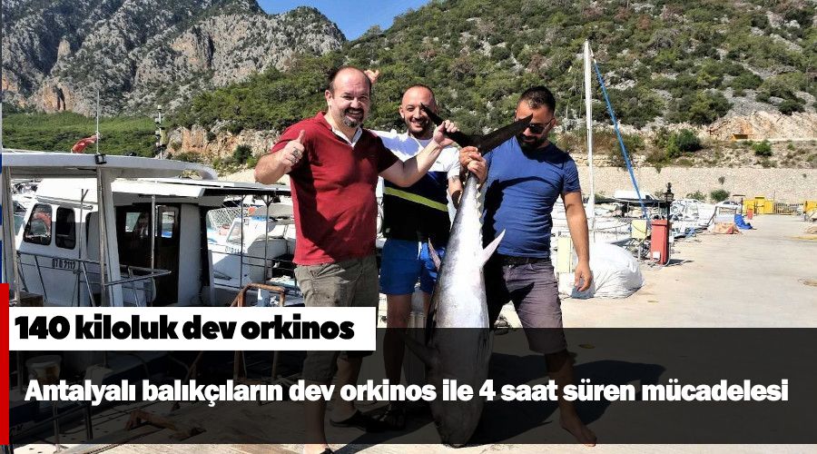 Antalyalı balıkçıların dev orkinos ile 4 saat süren mücadelesi