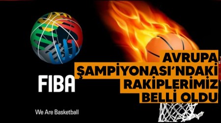 Avrupa Şampiyonası'ndaki rakiplerimiz belli oldu