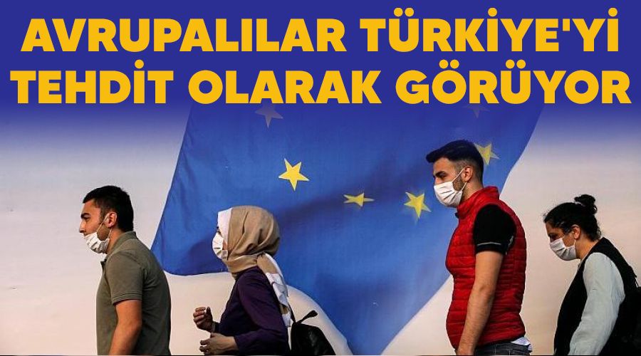 Avrupalılar Türkiye'yi tehdit olarak görüyor