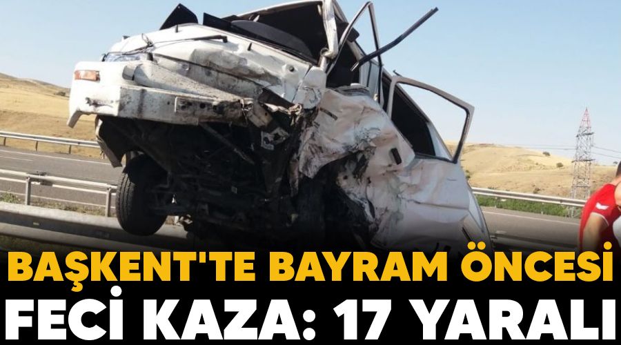 Bakent'te bayram ncesi feci kaza: 17 yaral