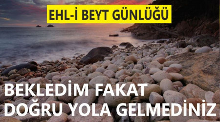 ‘Bekledim fakat doğru yola gelmediniz’