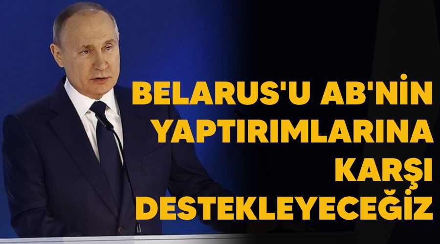 Belarus'u AB'nin yapt�r�mlar�na kar�� destekleyece�iz
