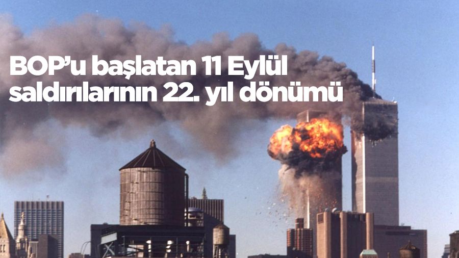 BOP�u ba�latan 11 Eyl�l sald�r�lar�n�n 22. y�l d�n�m�