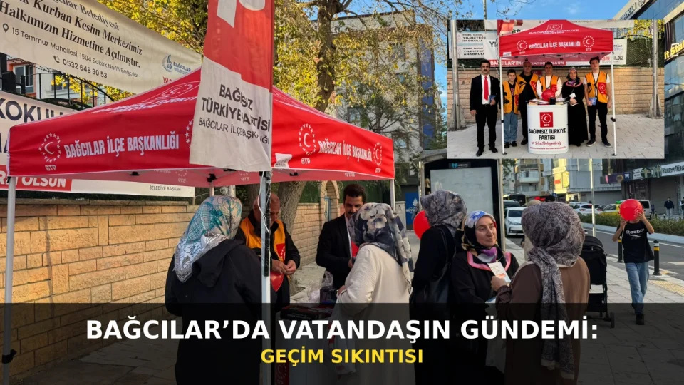 BTP Bağcılar’da halkla buluştu: Vatandaşın gündemi geçim sıkıntısı