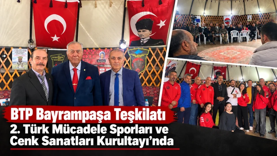 BTP Bayrampaşa Teşkilatı 2. Türk Mücadele Sporları ve Cenk Sanatları Kurultayı’nda