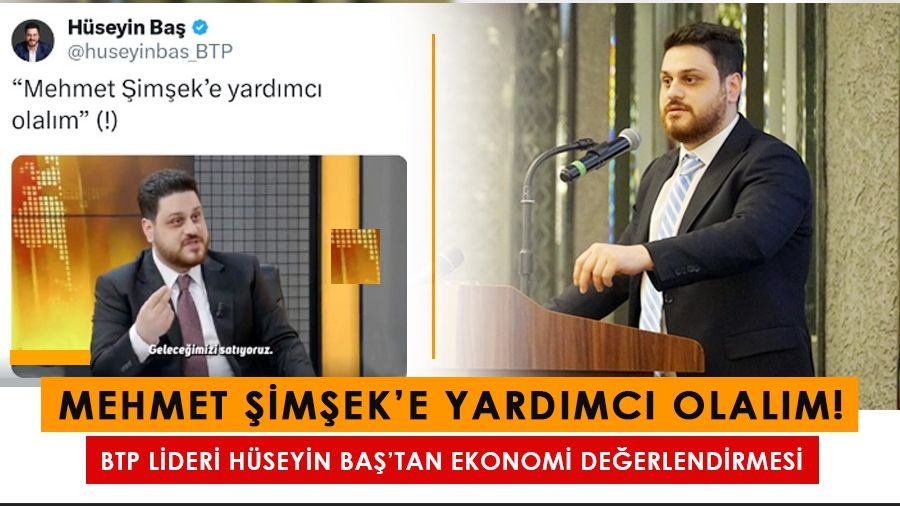 BTP Lideri H�seyin Ba��tan ekonomi de�erlendirmesi