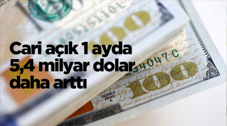 Cari açık 1 ayda 5,4 milyar dolar daha arttı