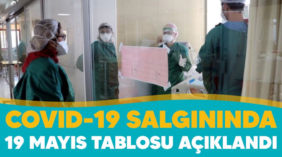 Covid-19 salg�n�nda 19 May�s tablosu a��kland�