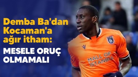 Demba Ba'dan Kocaman'a ar itham: Mesele oru olmamal