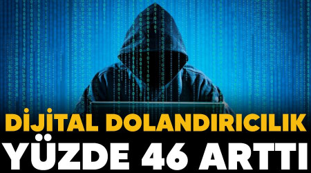 Dijital dolandırıcılık yüzde 46 arttı