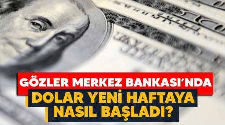 Dolar yeni haftaya nasl balad, gzler Merkez Bankas'nn faiz kararnda