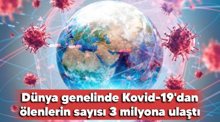 Dünya genelinde Kovid-19'dan ölenlerin sayısı 3 milyona ulaştı