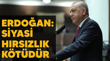 'Erdoğan: Siyasi hırsızlık kötüdür