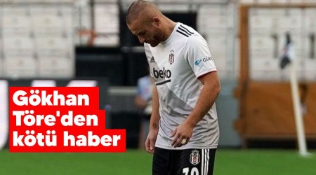 Gökhan Töre'den kötü haber