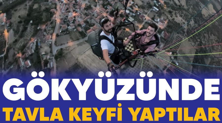 G�ky�z�nde tavla keyfi yapt�lar