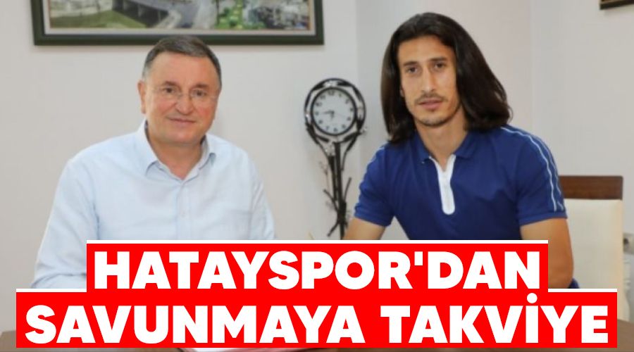 Hatayspor'dan savunmaya takviye 