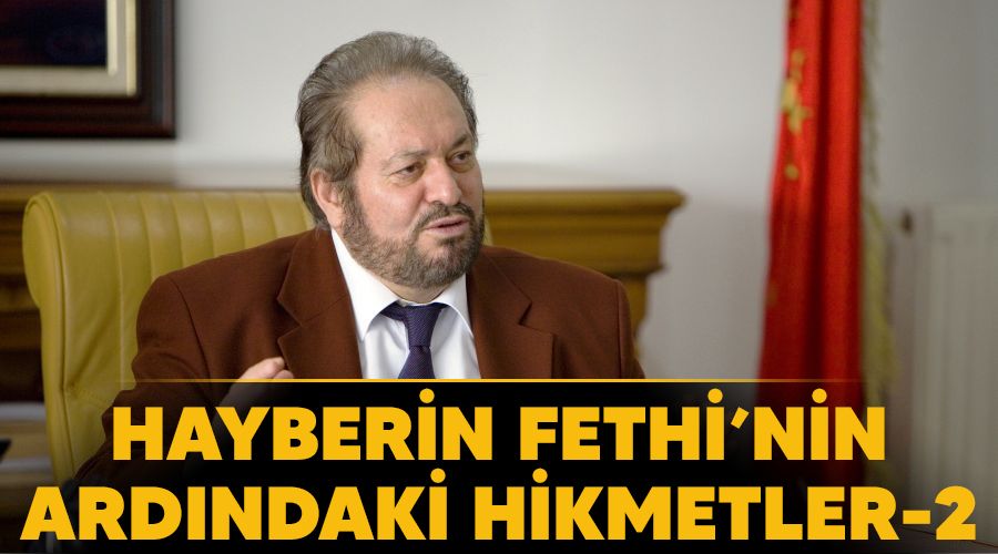 Hayberin Fethinin ardndaki hikmetler -2