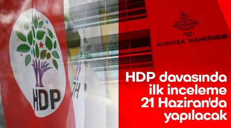 HDP davasnda ilk inceleme 21 Haziran'da yaplacak