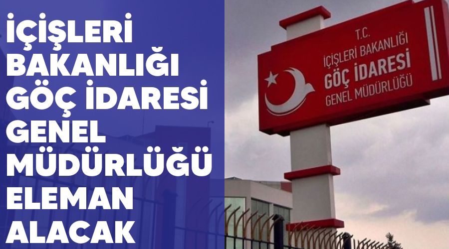 ��i�leri Bakanl��� G�� �daresi Genel M�d�rl��� eleman alacak