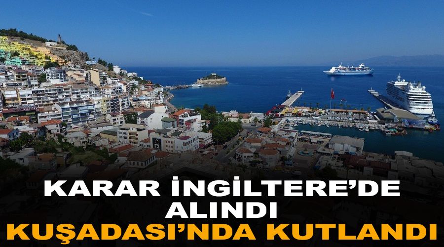 İngiltere'nin kararı Kuşadası'nda bayram yaptırdı