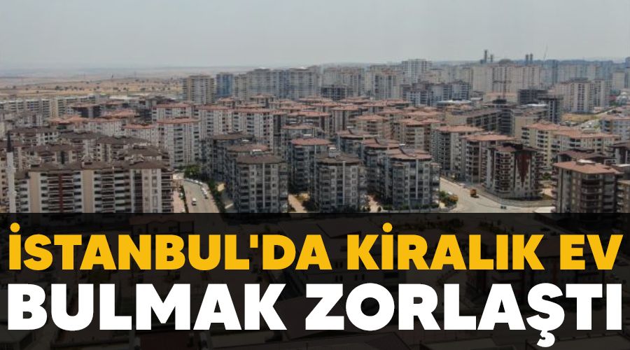 stanbul'da kiralk ev bulmak zorlat