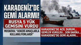 KARADENİZ’DE GEMİ ALARMI! RUSYA 5 YÜK GEMİSİNİ VURDU