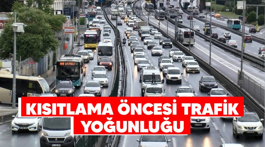 Kısıtlama öncesi trafik yoğunluğu