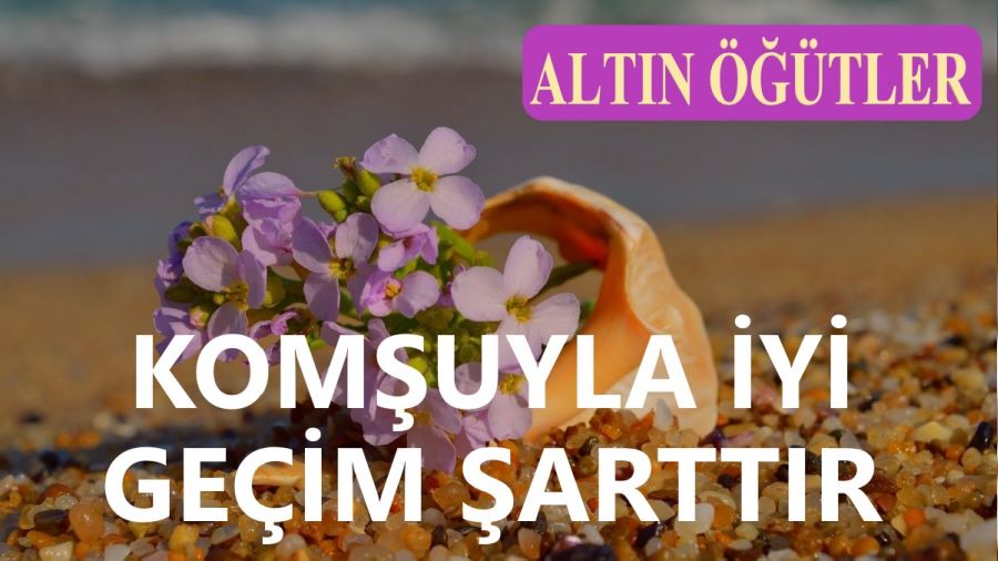 Komşuyla iyi geçim şarttır