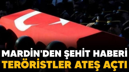 Mardin'den ehit haberi, terristler ate at