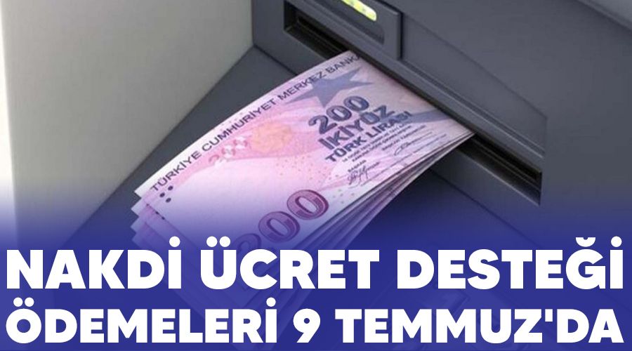 Nakdi �cret deste�i �demeleri 9 Temmuz'da