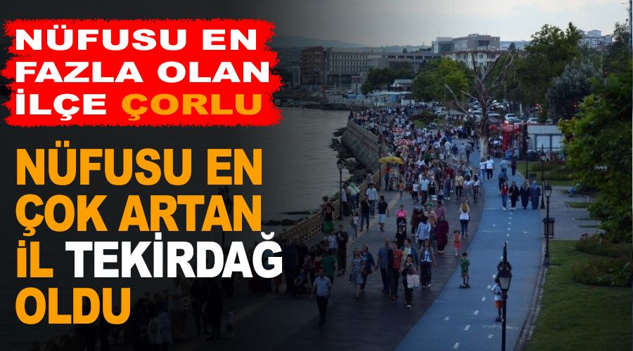 Nüfusu en çok artan il Tekirdağ oldu