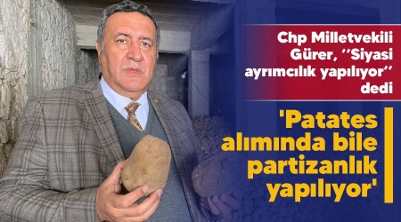 'Patates alımında bile partizanlık yapılıyor'