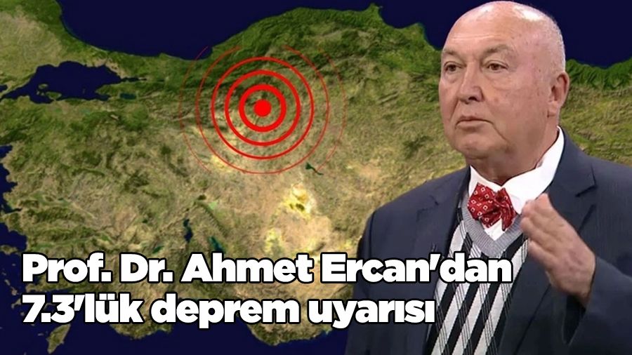 Prof. Dr. Ahmet Ercan'dan 7.3'lük deprem uyarısı