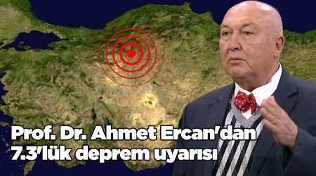 Prof. Dr. Ahmet Ercan'dan 7.3'lük deprem uyarısı