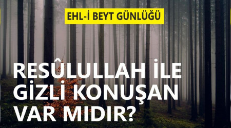 'Resûlullah ile gizli konuşan var mıdır?'