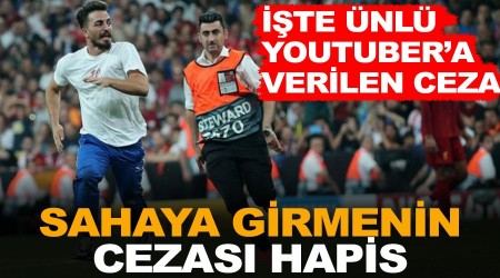 Sahaya giren ünlü YouTuber'a hapis cezası