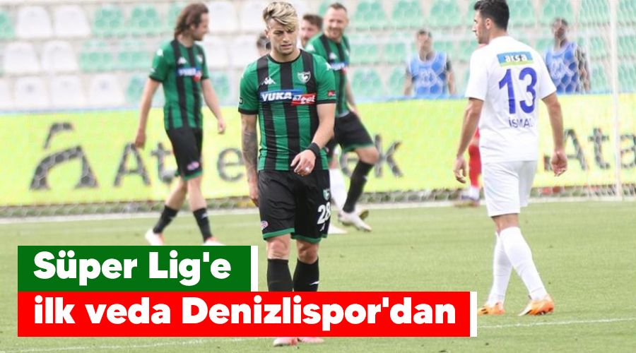 Süper Lig'e ilk veda Denizlispor'dan