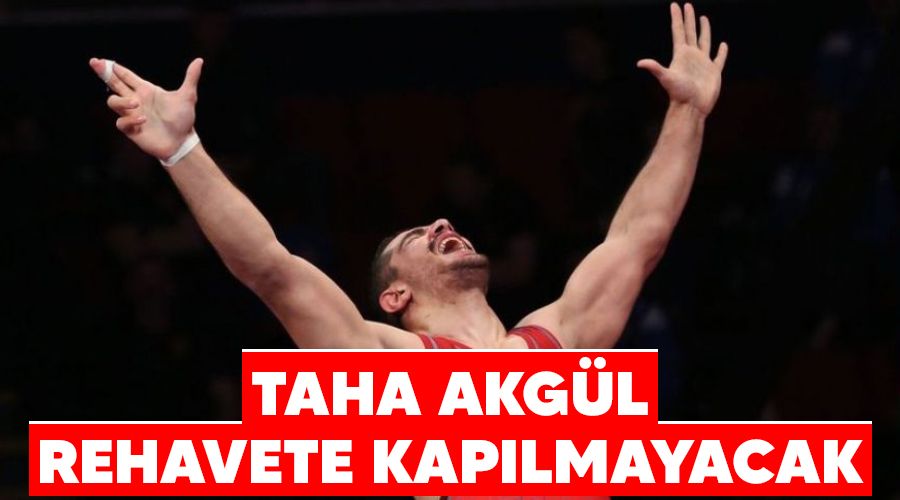 Taha Akg�l rehavete kap�lmayacak