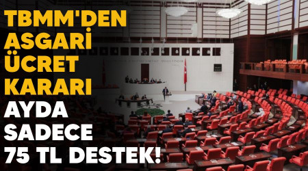 TBMM'den asgari ücret kararı, ayda sadece 75 TL destek!