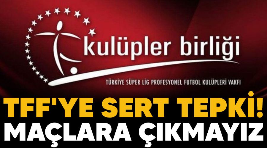 TFF'ye sert tepki! Ma�lara ��kmay�z