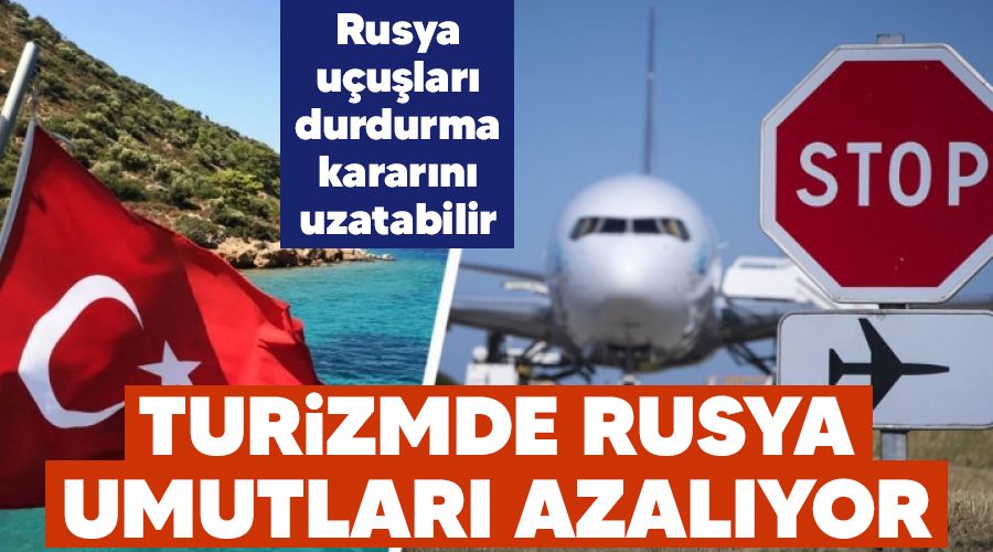 Turizmde Rusya umutlar azalyor