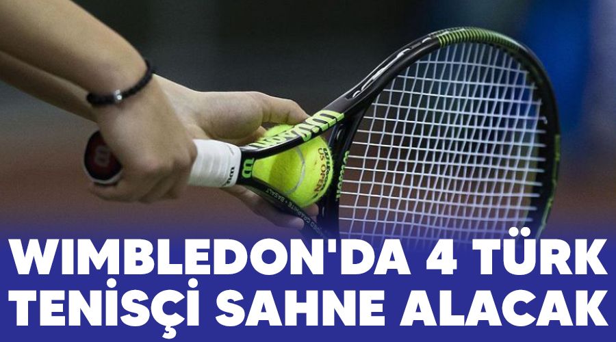 Wimbledon'da 4 Türk tenisçi sahne alacak