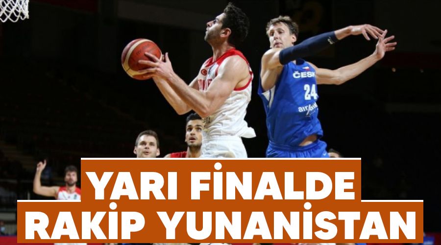 Yarı finalde rakip Yunanistan