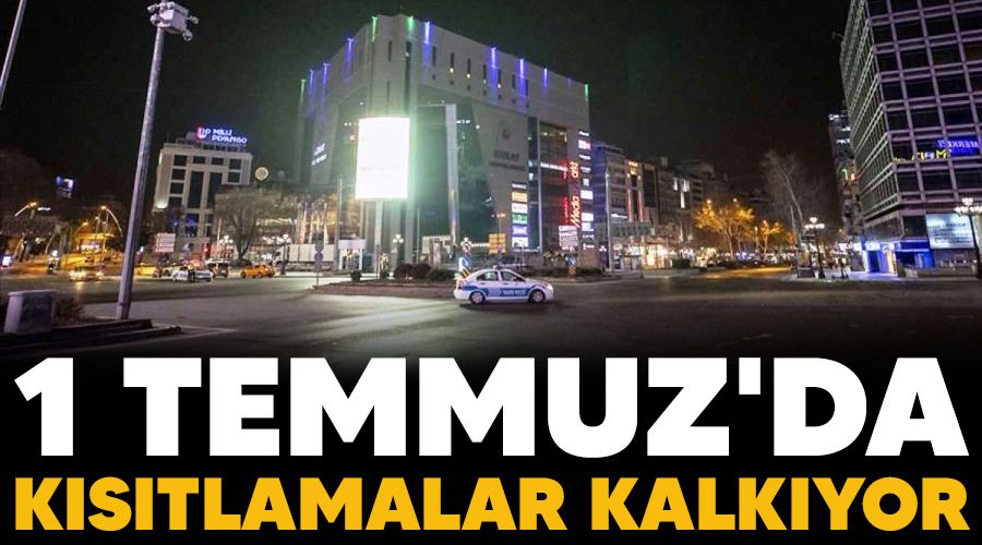 1 Temmuz'da k�s�tlamalar kalk�yor