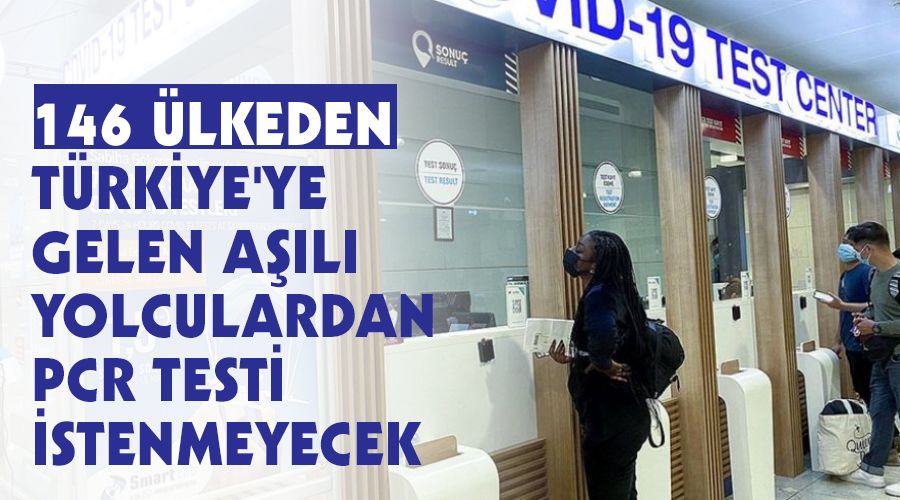 146 �lkeden T�rkiye'ye gelen a��l� yolculardan PCR testi istenmeyecek