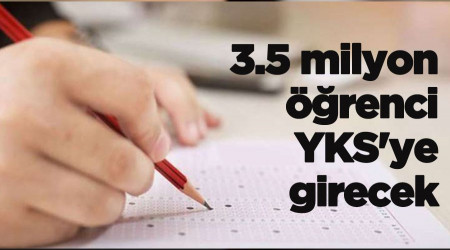 3.5 milyon öğrenci YKS'ye girecek
