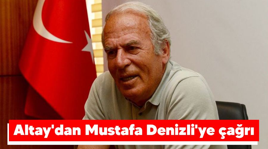 Altay'dan Mustafa Denizli'ye çağrı